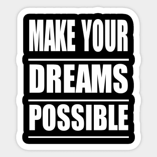 Make Your Dreams Possible Sticker